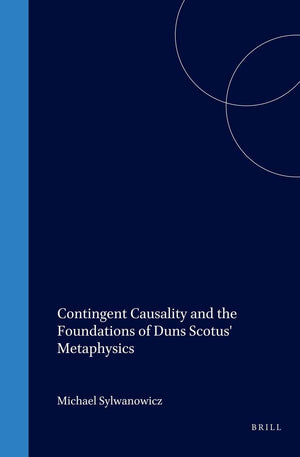 Contingent Causality and the Foundations of Duns Scotus' Metaphysics (Studien Und Texte Zur Geistesgeschichte Des Mittelalters),Used
