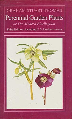 Perennial Garden Plants: Or the Modern Florilegium : A Concise Account of Herbaceous Plants, Including Bulbs, for General Garden,Used