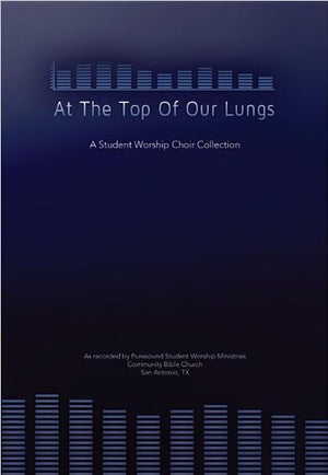 At the Top of Our Lungs: A Student Worship Choir Collection,Used