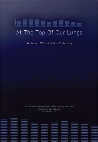 At the Top of Our Lungs: A Student Worship Choir Collection,Used