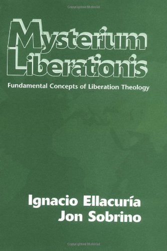 Mysterium Liberationis: Fundamental Concepts Of Liberation Theology,Used