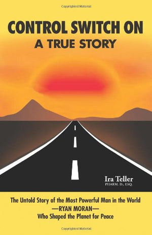 Control Switch On: The True Story Of The Most Powerful Man In The WorldRYAN MORANWho Shaped The Planet For Peace,New