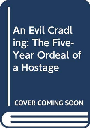 An Evil Cradling: The Fiveyear Ordeal Of A Hostage