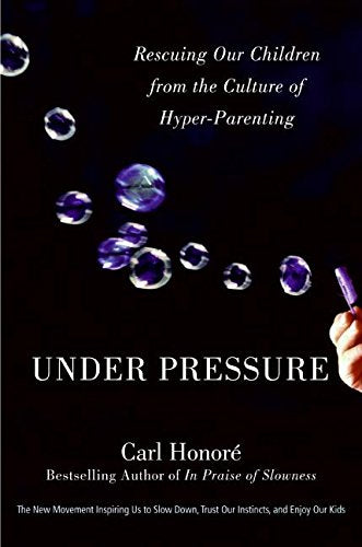 Under Pressure: Rescuing Our Children From The Culture Of Hyperparenting-used