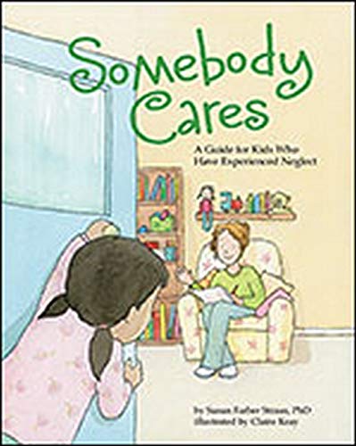 Somebody Cares: A Guide for Kids Who Have Experienced Neglect,New