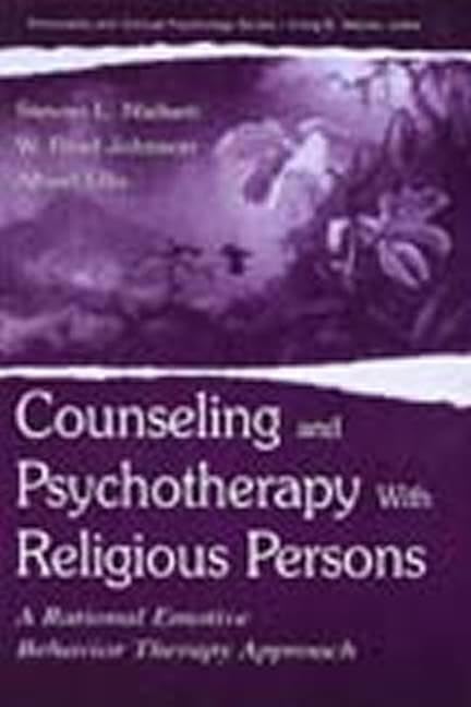 Counseling and Psychotherapy With Religious Persons: A Rational Emotive Behavior Therapy Approach,New