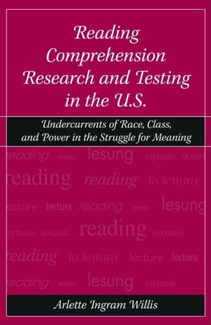 Reading Comprehension Research and Testing in the U.S.: Undercurrents of Race, Class, and Power in the Struggle for Meaning,New