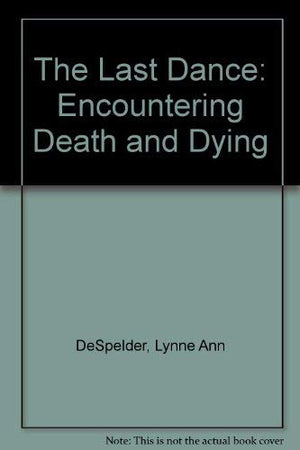 The Last Dance: Encountering Death and Dying (Rev. 3rd Edition),Used