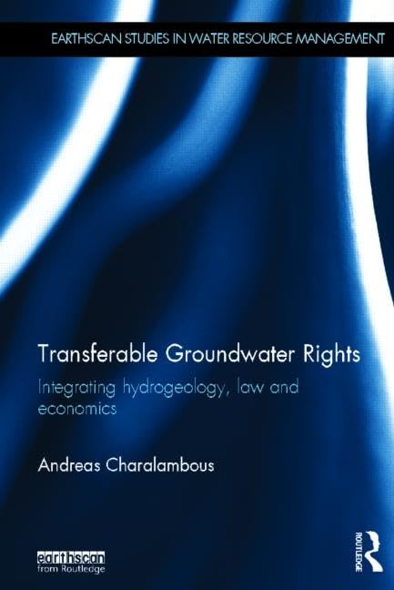 Transferable Groundwater Rights: Integrating Hydrogeology, Law and Economics (Earthscan Studies in Water Resource Management),Used