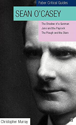 Sean O'Casey: Critical Guide / Three Dublin Plays: The Shadow of a Gunman, Juno and the Paycock, The Plough and the Stars (Faber,Used