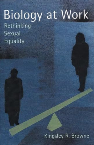 Biology At Work: Rethinking Sexual Equality (Rutgers Series On Human Evolution),New
