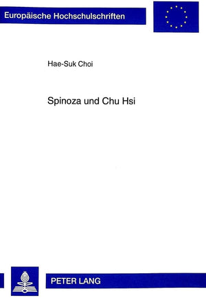 Spinoza und Chu Hsi: Die absolute Natur als der Grund des menschlichen Seins in der 'Ethik' Spinozas und der neokonfuzianischen ,Used