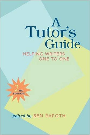 A Tutor's Guide: Helping Writers One to One, Second Edition,New
