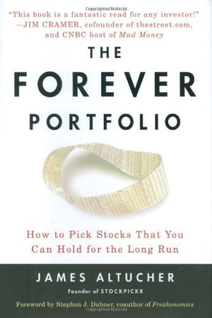 The Forever Portfolio: How to Pick Stocks That You Can Hold for the Long Run,New