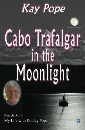 Cabo Trafalgar In The Moonlight: Pen & Sail: My Life With Dudley Pope,New