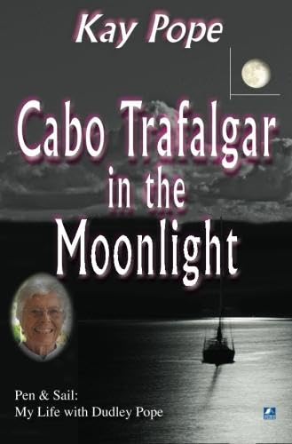 Cabo Trafalgar In The Moonlight: Pen & Sail: My Life With Dudley Pope,New