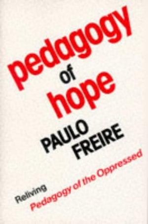 Pedagogy Of Hope: Reliving Pedagogy Of The Oppressed,New