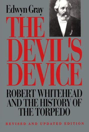 The Devil's Device: Robert Whitehead and the History of the Torpedo,Used