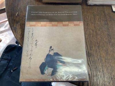 Court and Samurai in an Age of Transition: Medieval Paintings and Blades from the Gotoh Museum, Tokyo,Used
