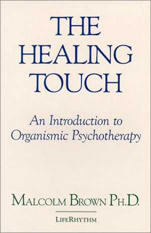 The Healing Touch: An Introduction To Organismic Psychotherapy,Used