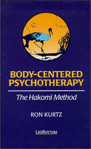 Bodycentered Psychotherapy: The Hakomi Method : The Integrated Use Of Mindfulness, Nonviolence And The Body,New