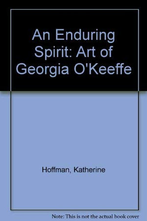An Enduring Spirit: The Art of Georgia O'Keefe,Used