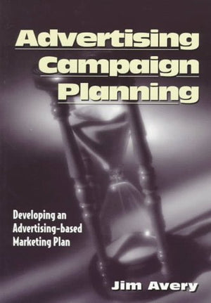 Advertising Campaign Planning: Developing an Advertisingbased Marketing Plan,Used