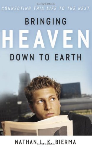 Bringing Heaven Down to Earth: Connecting This Life to the Next,Used