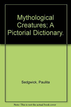 Mythological Creatures; A Pictorial Dictionary.,Used