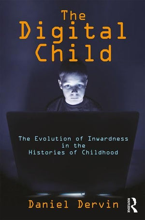 The Digital Child: The Evolution of Inwardness in the Histories of Childhood,Used