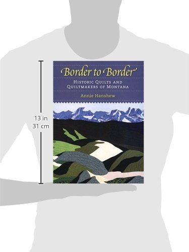 Border to Border: Historic Quilts And Quiltmakers Of Montana,Used