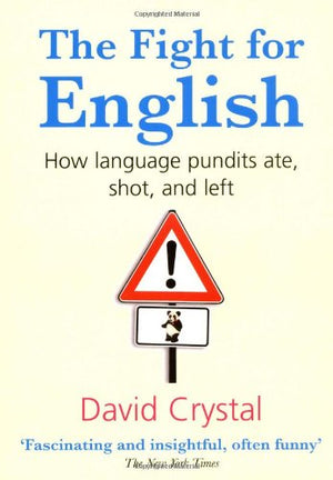The Fight For English: How Language Pundits Ate, Shot, And Left,New