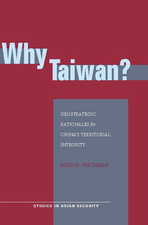 Why Taiwan?: Geostrategic Rationales For China'S Territorial Integrity (Studies In Asian Security),Used