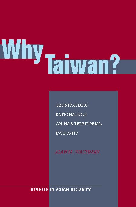 Why Taiwan?: Geostrategic Rationales For China'S Territorial Integrity (Studies In Asian Security),Used