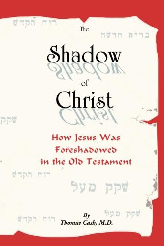 The Shadow of Christ: How Jesus Was Foreshadowed in the Old Testament,Used