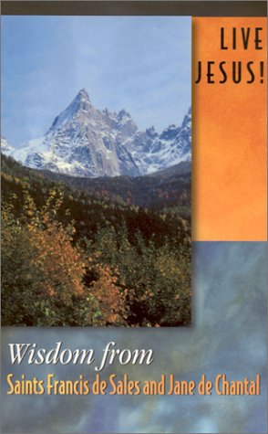Wisdom from Saints Francis De Sales and Jane De Chantal (Live Jesus!),New
