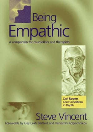 Being Empathic: A Companion for Counsellors and Therapists (Carl Rogers' Core Conditions in Depth S),New