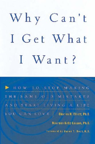 Why Can't I Get What I Want?: How to Stop Making the Same Old Mistakes and Start Living a Life You Can Love,Used