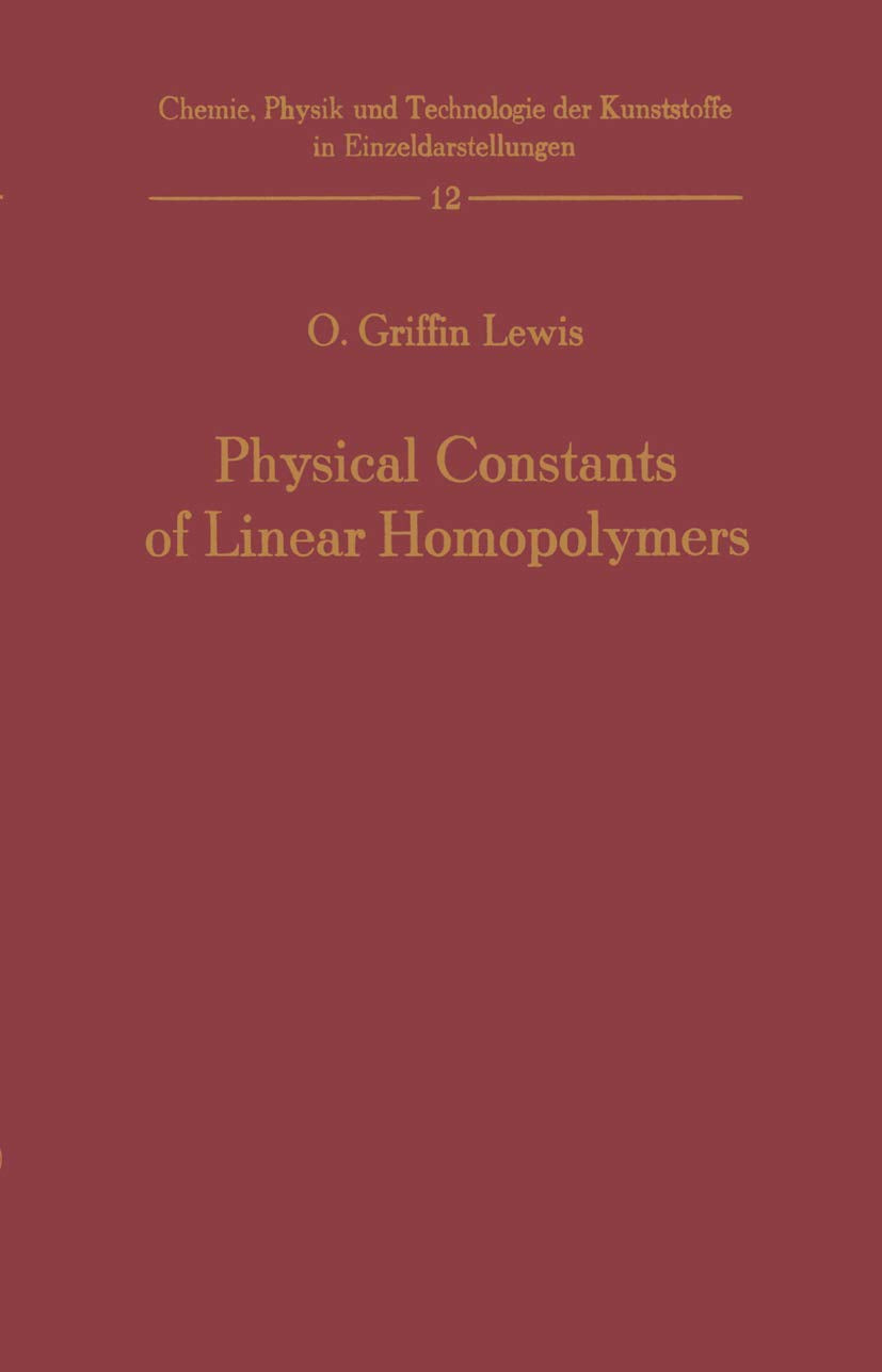 Physical Constants Of Linear Homopolymers (Chemie, Physik Und Technologie Der Kunststoffe In Einzeldarstellungen, 12),Used