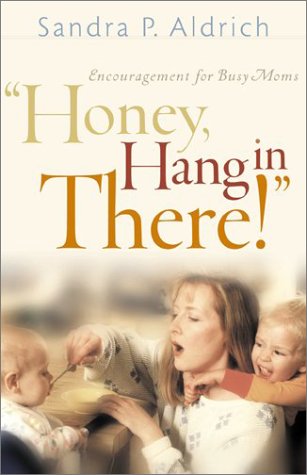 Honey, Hang in There!: Encouragement for Busy Moms