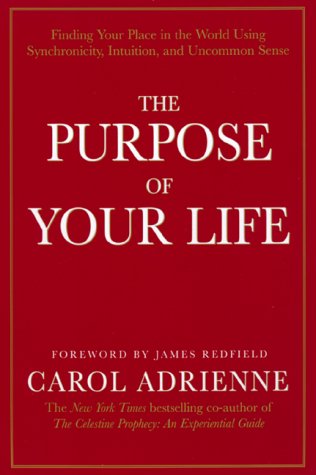 The Purpose Of Your Life: Finding Your Place In The World Using Synchronicity, Intuition, And Uncommon Sense,New