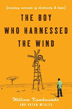 The Boy Who Harnessed the Wind: Creating Currents of Electricity and Hope,Used