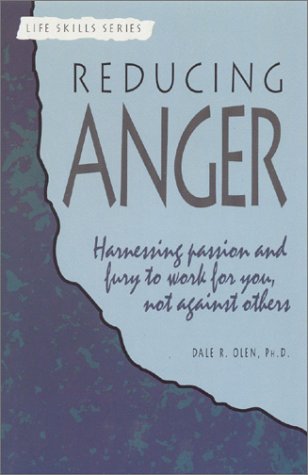 Reducing Anger: Harnessing Passion and Fury to Work for You, Not Against Others (A Life Skills Series Book),New