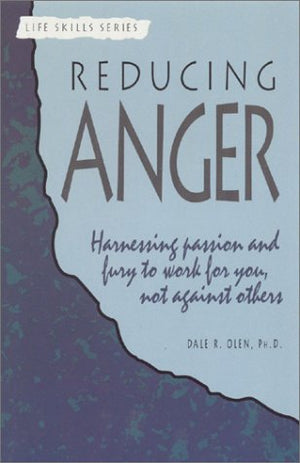 Reducing Anger: Harnessing Passion and Fury to Work for You, Not Against Others (A Life Skills Series Book),Used