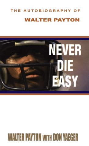 Never Die Easy: The Autobiography of Walter Payton,New