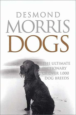 Dogs: The Ultimate Dictionary Of Over 1,000 Breeds