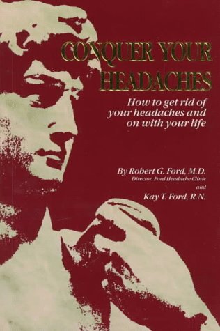 Conquer Your Headaches: How to Get Rid of Your Headaches and on With Your Life,Used