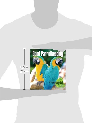 Good Parrotkeeping: A Comprehensive Guide To All Things Parrot (Good Keeping),Used