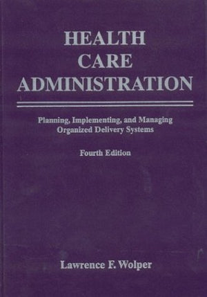 Health Care Administration: Planning, Implementing, and Managing Organized Delivery Systems,Used