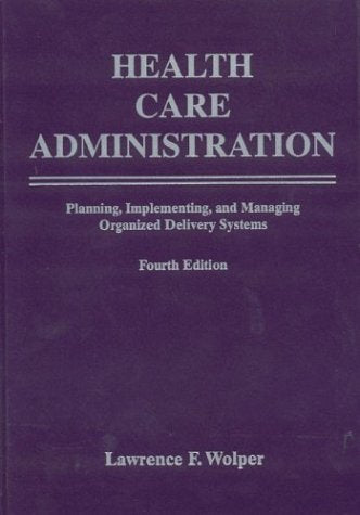 Health Care Administration: Planning, Implementing, and Managing Organized Delivery Systems,Used
